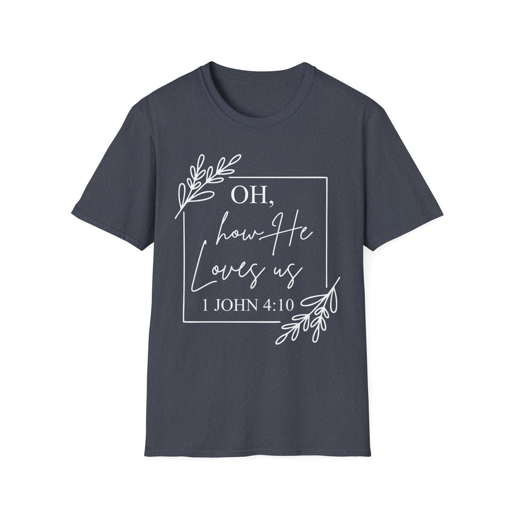 Oh How He Loves Us T-Shirt | 1 John 4:10 | Unisex Softstyle Christian T-shirt