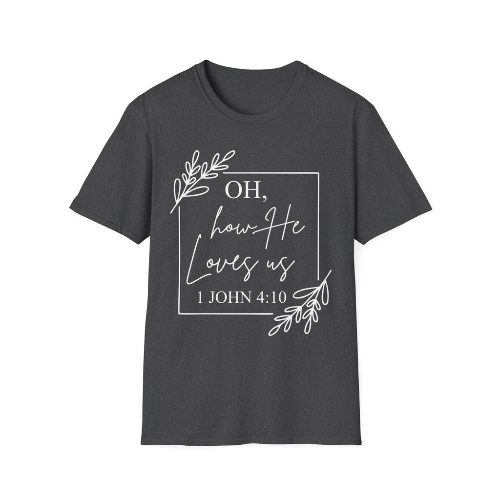 Oh How He Loves Us T-Shirt | 1 John 4:10 | Unisex Softstyle Christian T-shirt