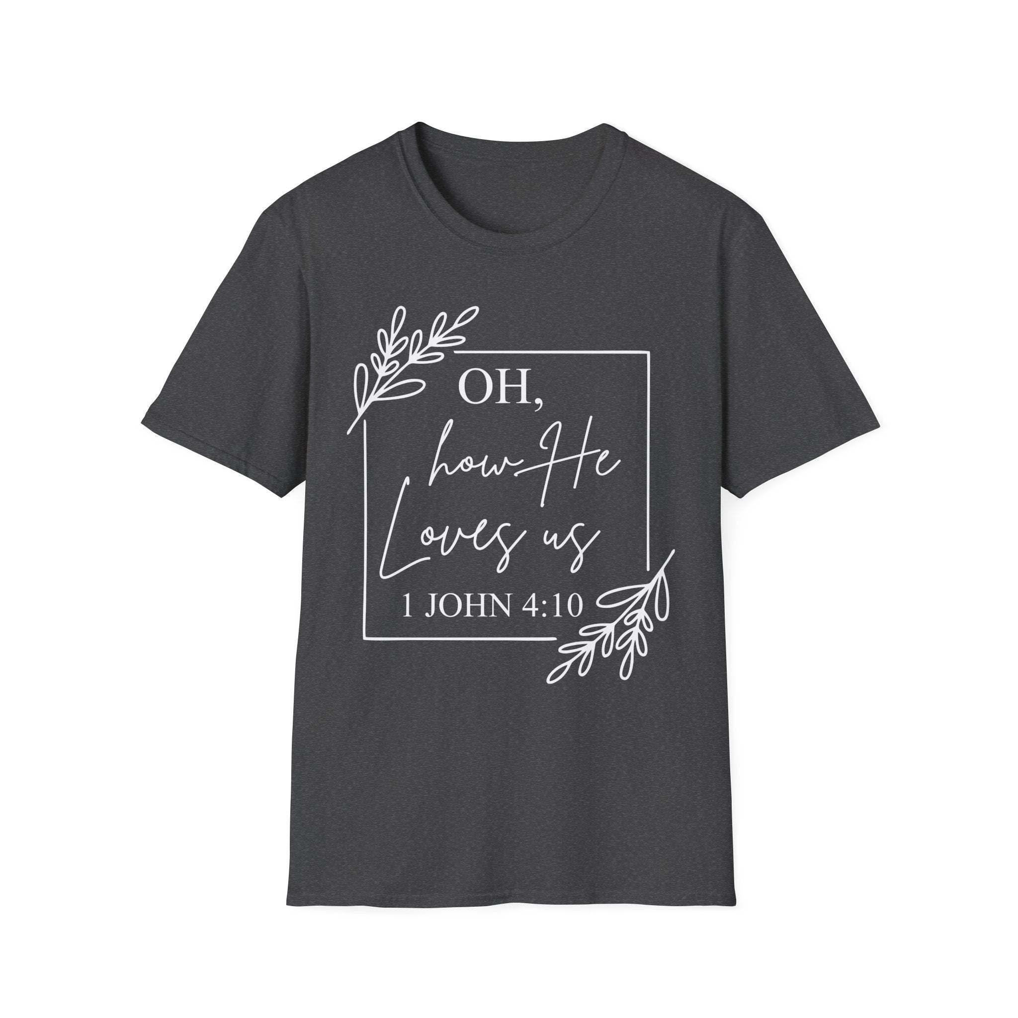 Oh How He Loves Us T-Shirt | 1 John 4:10 | Unisex Softstyle Christian T-shirt