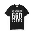 No Worries, God Got Me Unisex Garment-Dyed T-shirt