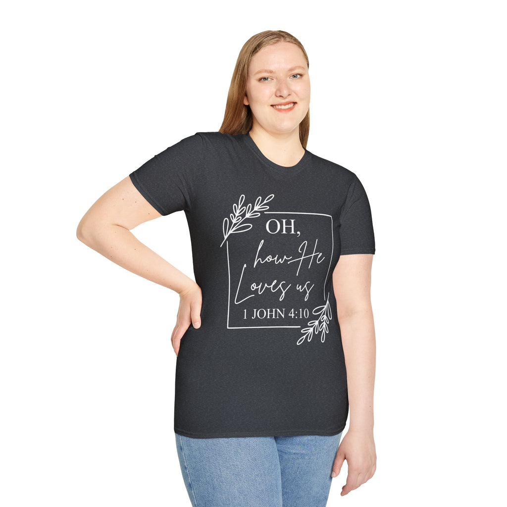 Oh How He Loves Us T-Shirt | 1 John 4:10 | Unisex Softstyle Christian T-shirt