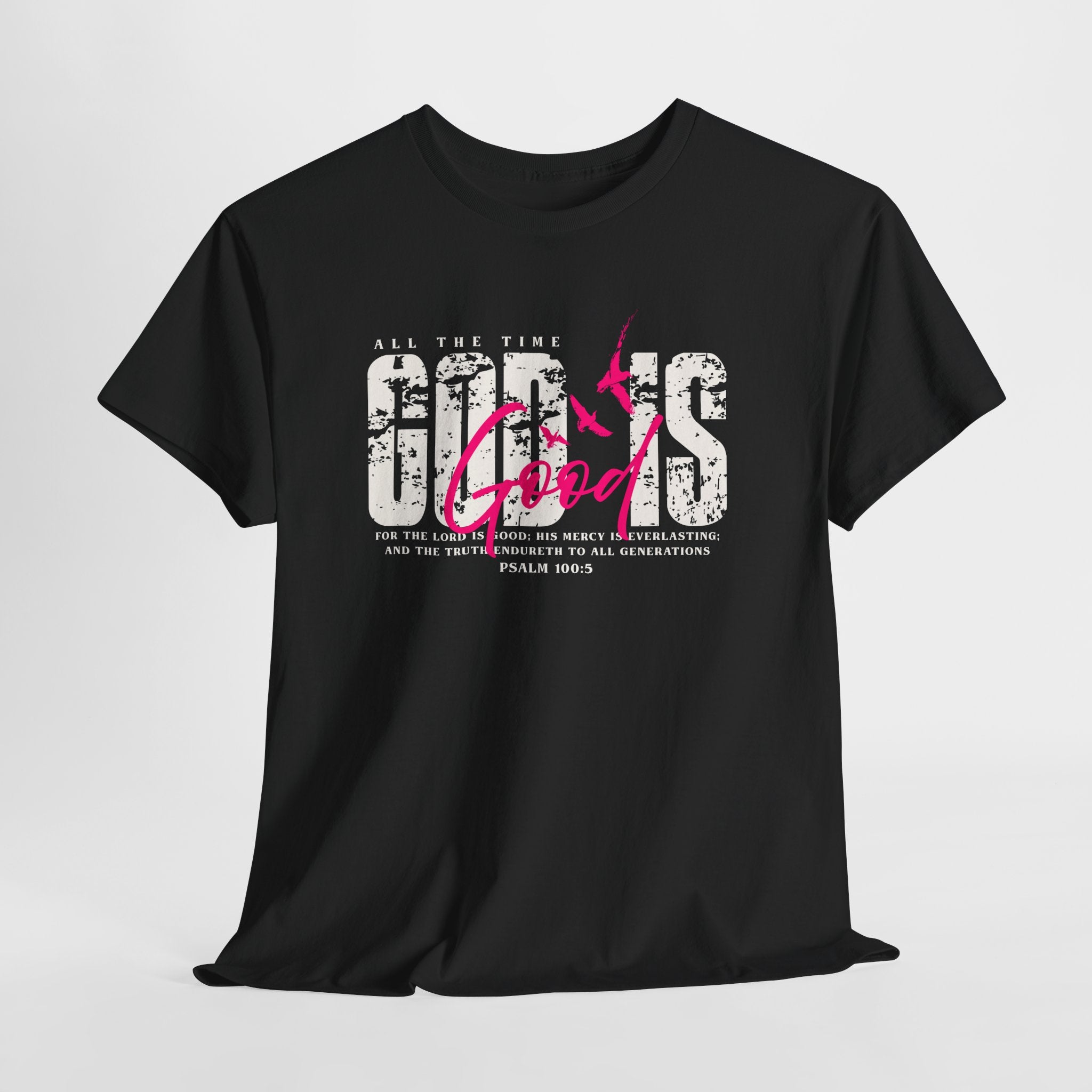 God Is Good All The Time Psalm 100:5 Unisex Tee