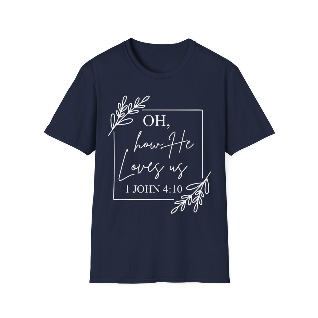 Oh How He Loves Us T-Shirt | 1 John 4:10 | Unisex Softstyle Christian T-shirt