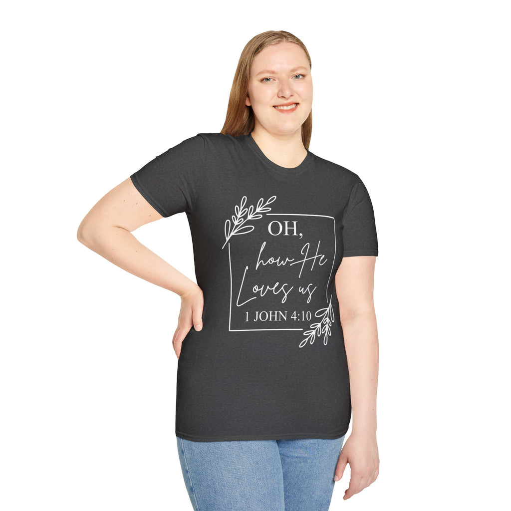Oh How He Loves Us T-Shirt | 1 John 4:10 | Unisex Softstyle Christian T-shirt