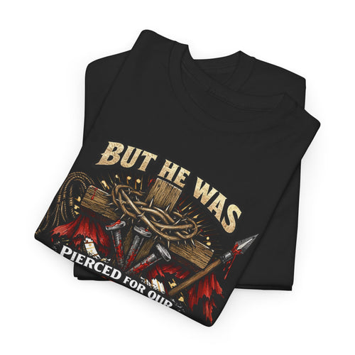 "But He Was Pierced for Our Transgressions" Unisex Tee