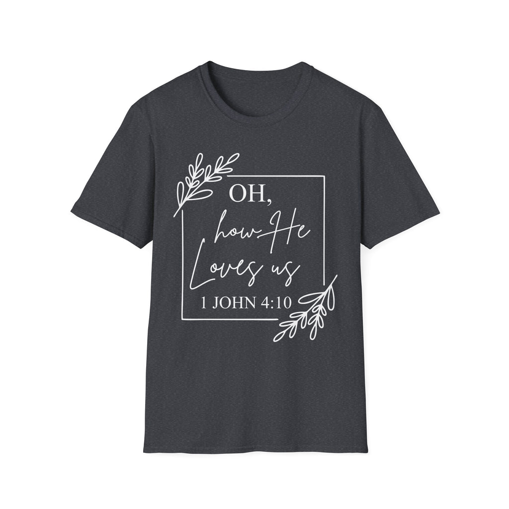 Oh How He Loves Us T-Shirt | 1 John 4:10 | Unisex Softstyle Christian T-shirt