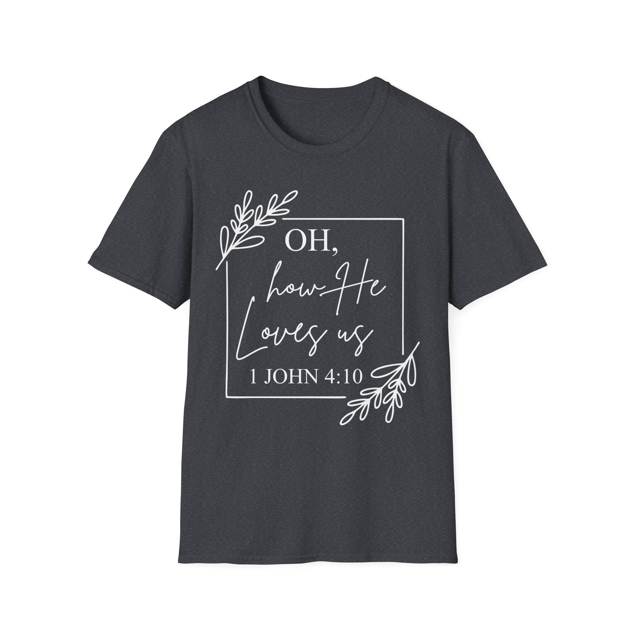 Oh How He Loves Us T-Shirt | 1 John 4:10 | Unisex Softstyle Christian T-shirt