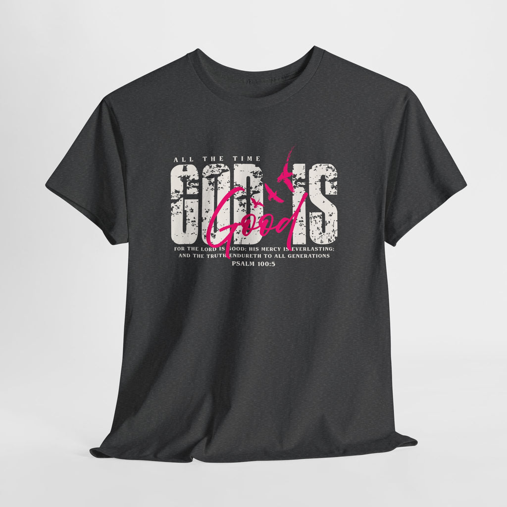 God Is Good All The Time Psalm 100:5 Unisex Tee