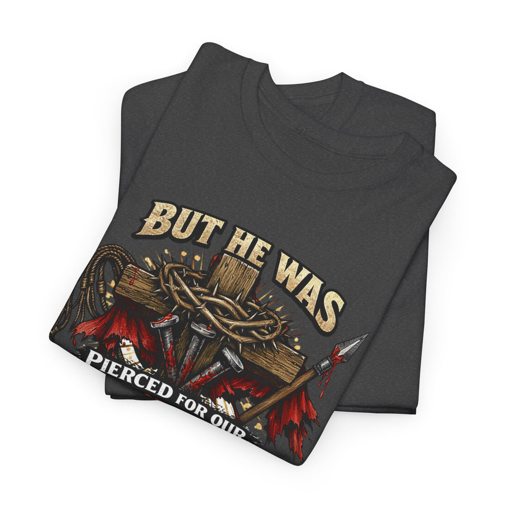 "But He Was Pierced for Our Transgressions" Unisex Tee