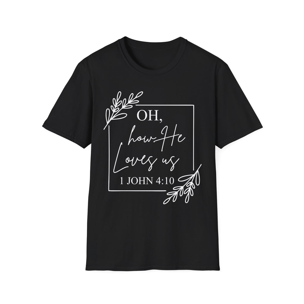 Oh How He Loves Us T-Shirt | 1 John 4:10 | Unisex Softstyle Christian T-shirt